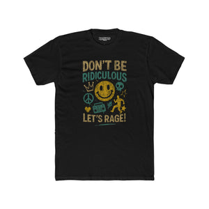 Don't Be Ridiculous Crew Tee - Fun Unisex T-Shirt for Parties & Celebrations - Riff Raff Wear