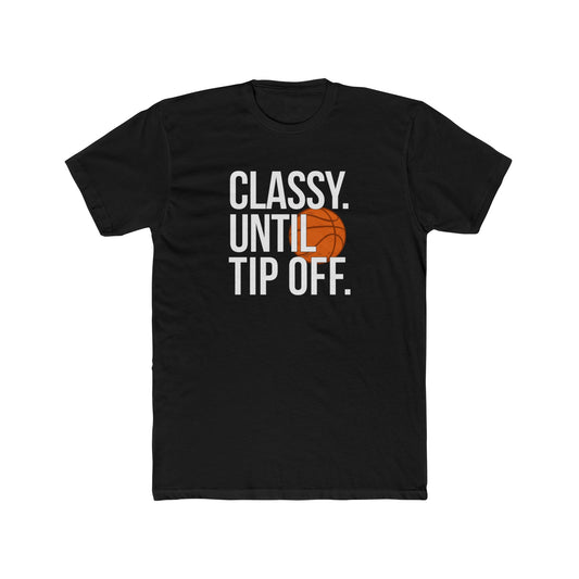 Classy Until Tip Off Unisex Cotton Tee, Basketball Fan Shirt, Sports Apparel, Gift for Him or Her, Casual Wear, Game Day T-Shirt