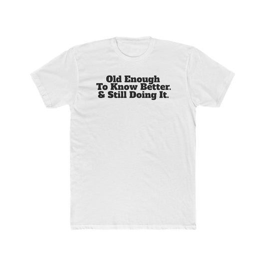 Humorous Unisex Cotton Crew Tee - 'Old Enough To Know Better. & Still Doing It.' Riff Raff Wear