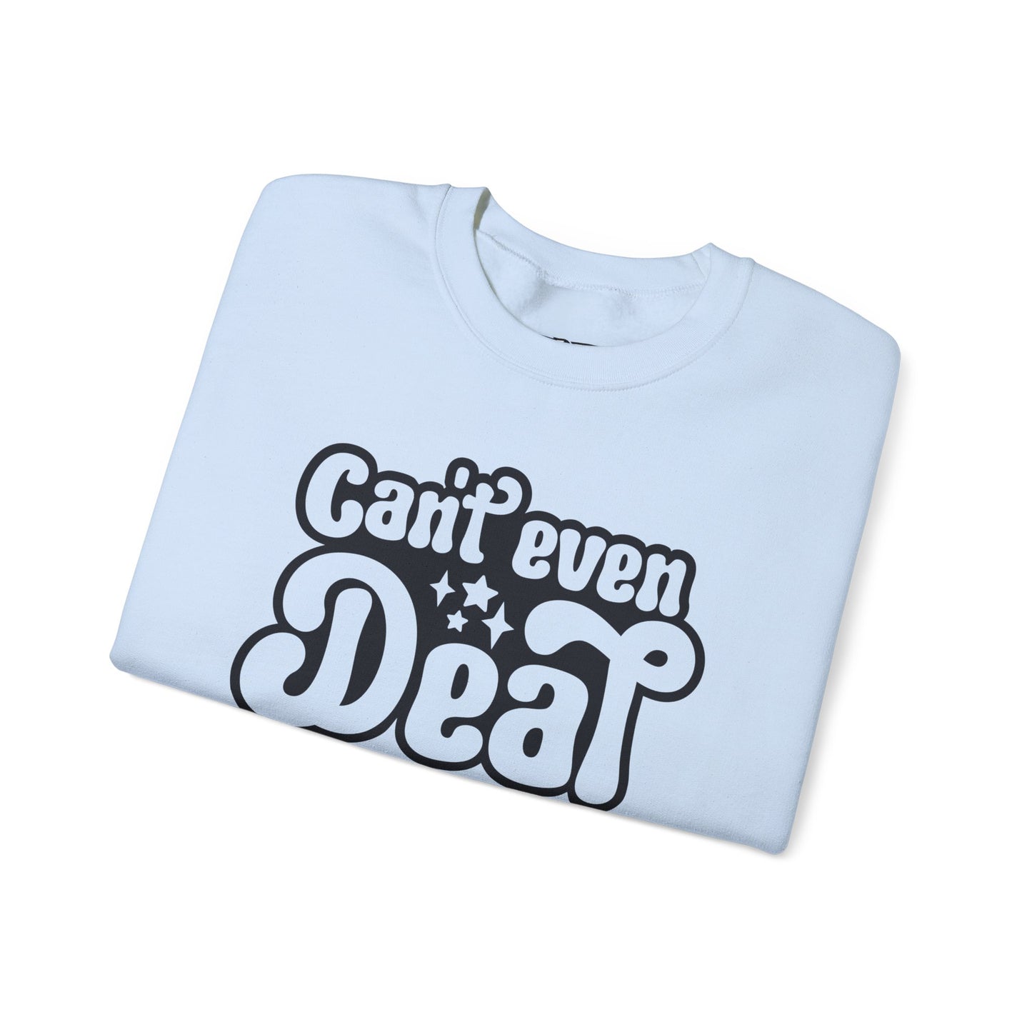 Cant't Even Deal Sweatshirt - Unisex Heavy Blend™ Crewneck - Riff Raff Wear