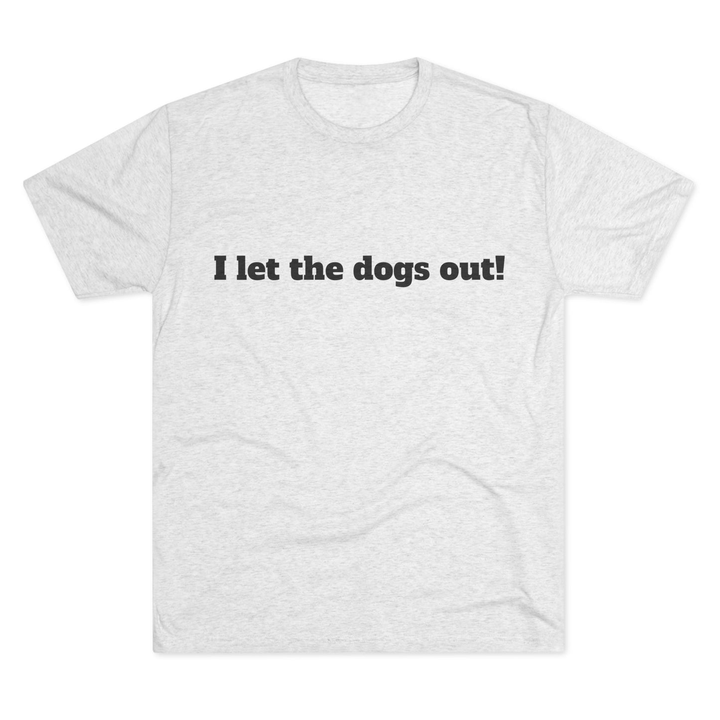 Riff Raff Wear I Let The Dogs Out Unisex Tri-Blend Crew Tee