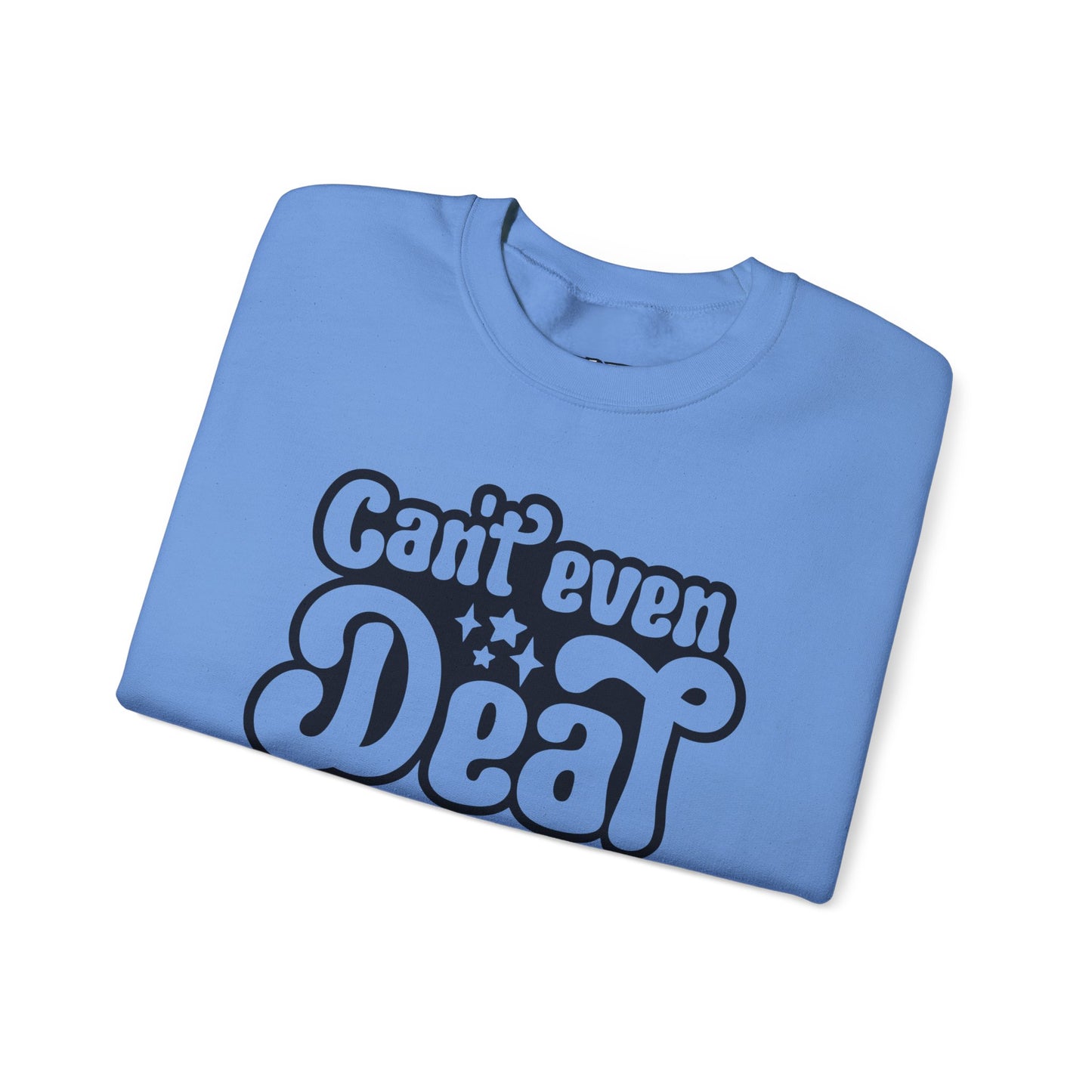 Cant't Even Deal Sweatshirt - Unisex Heavy Blend™ Crewneck - Riff Raff Wear
