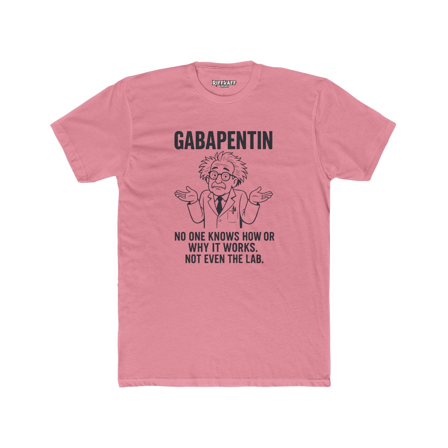 Gabapentin Quote Unisex Cotton Crew Tee - Comfortable Casual Wear for Pharma Lovers - Riff Raff Wear