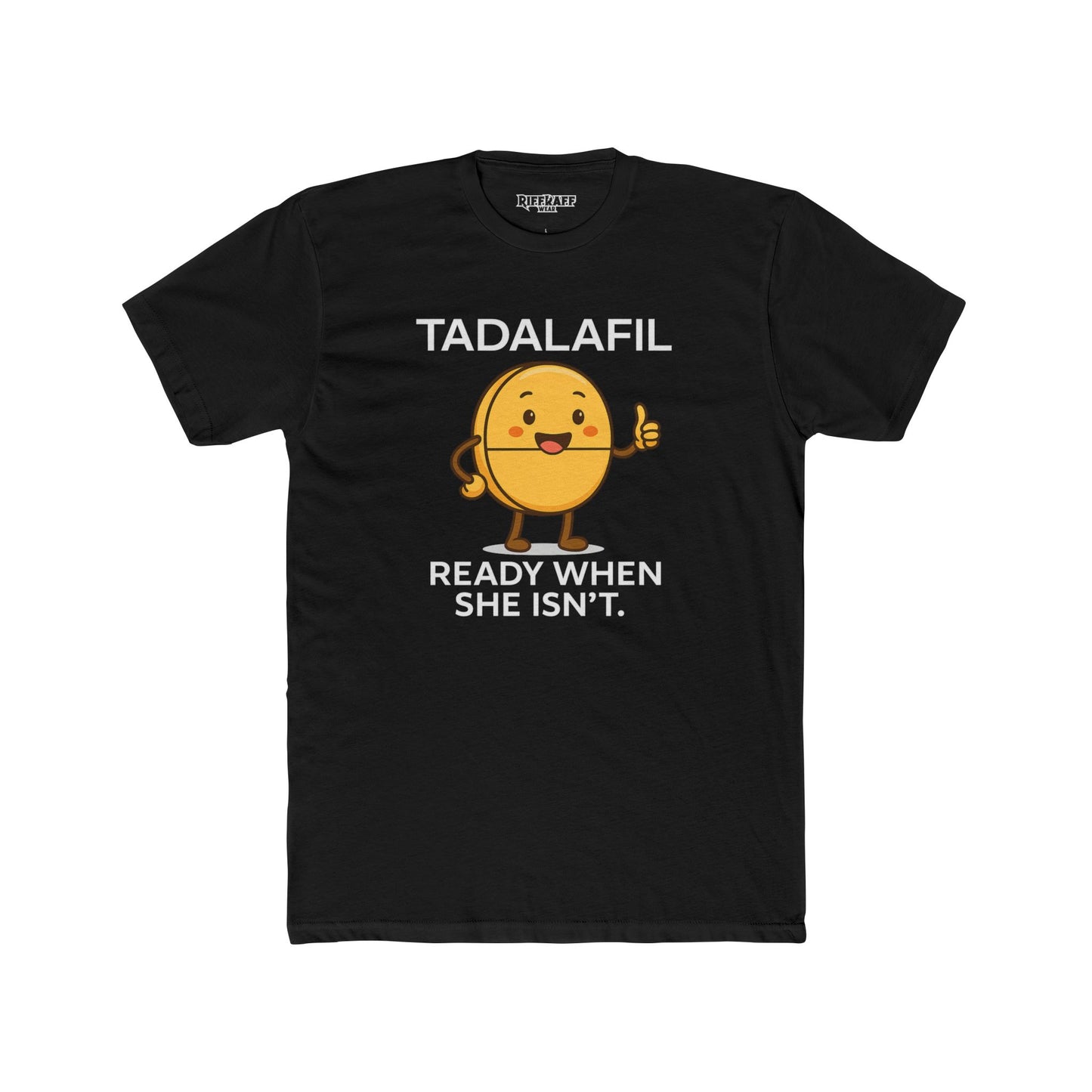 TADALAFIL: Ready When She Isn't -Unisex Cotton Crew Tee - OverRX - Riff Raff Wear