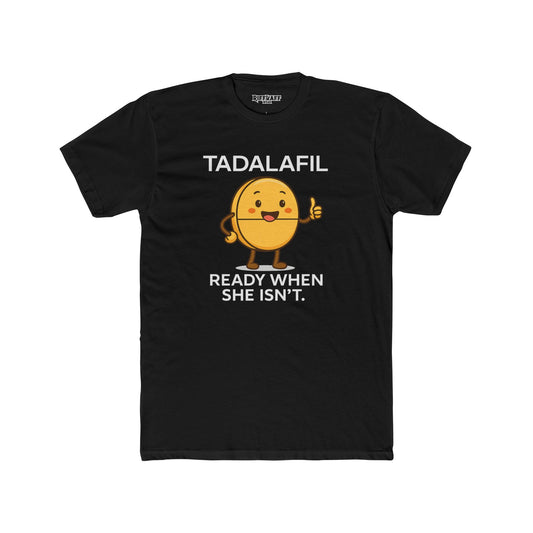 TADALAFIL: Ready When She Isn't  -Unisex Cotton Crew Tee - OverRX - Riff Raff Wear