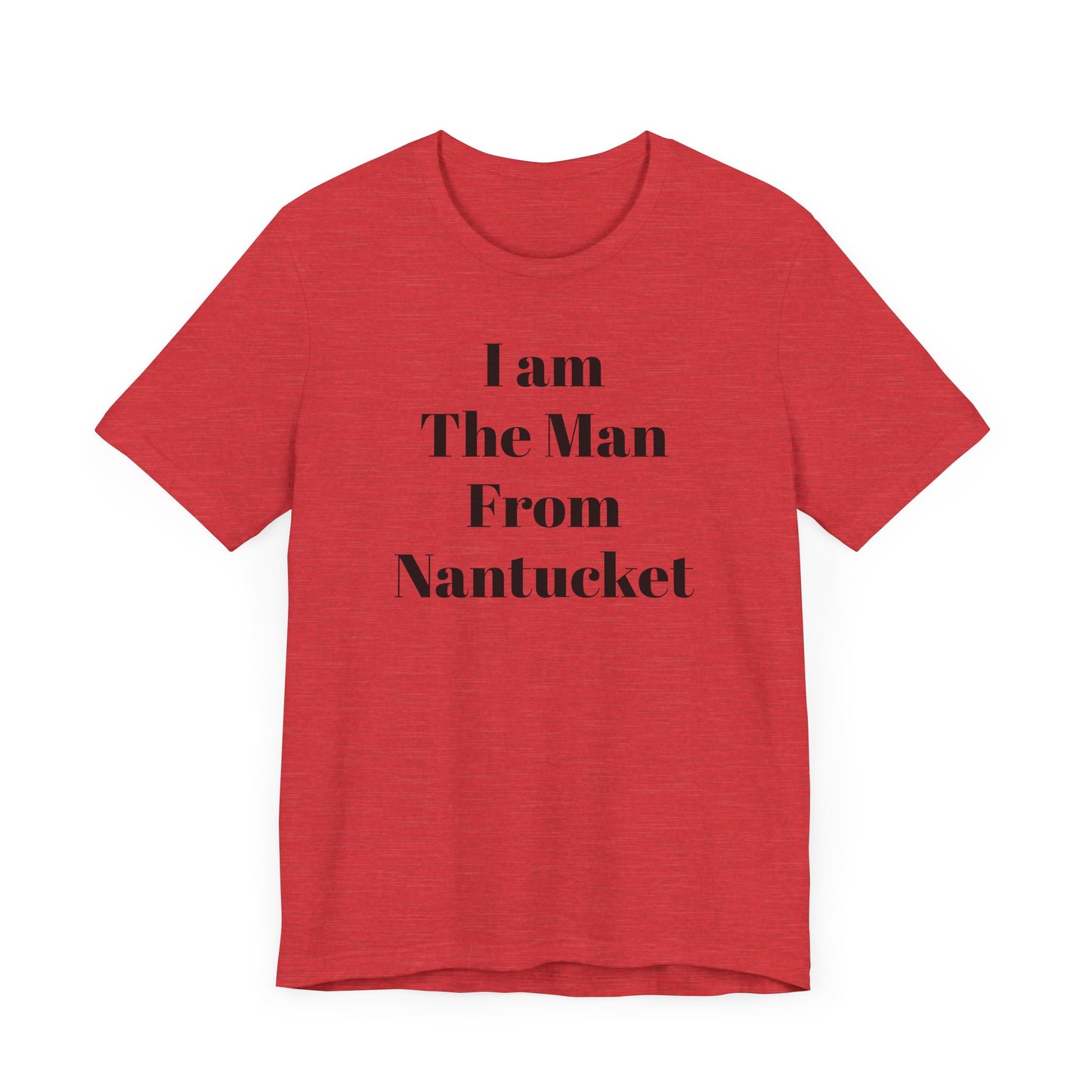 I Am The Man From Nantucket - Unisex Jersey Short Sleeve Tee