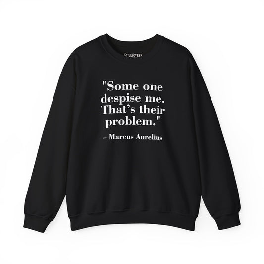 Mindforge Quotes "Some one despise me, That's their problem" -Marcus Aurelius - Unisex Heavy Blend™ Crewneck Sweatshirt - Riff Raff Wear
