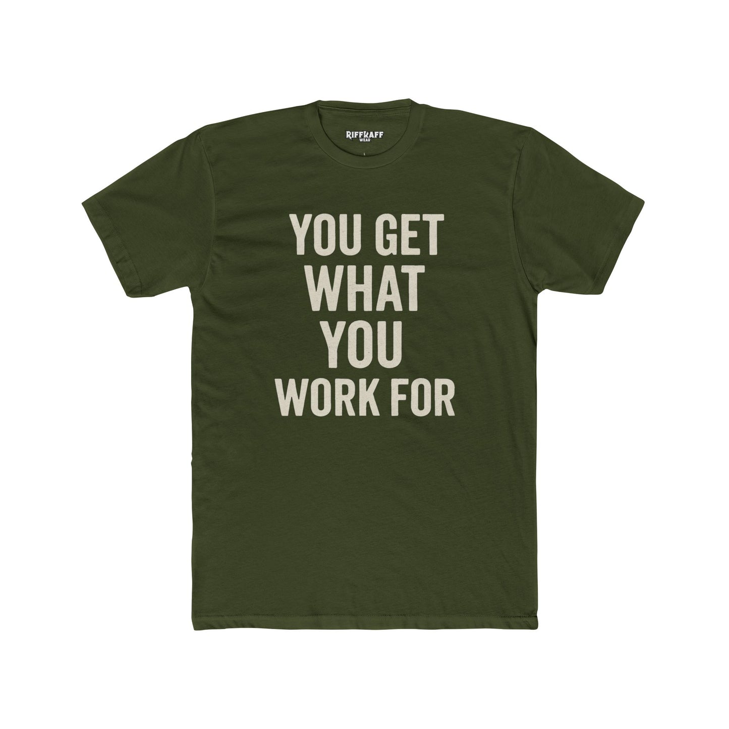 You Get What You Work For Unisex Cotton Crew Tee - REBEL REPUBLIC - Riff Raff Wear