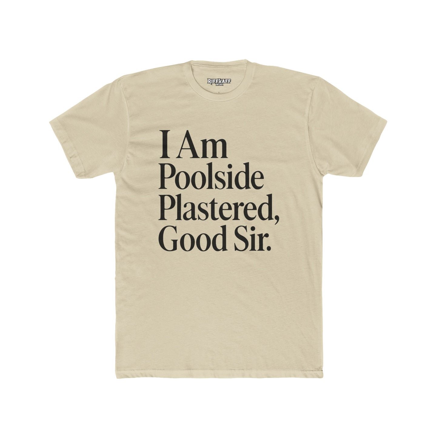 Humorous Poolside Unisex Cotton Crew Tee - "I Am Poolside Plastered, Good Sir" - Riff Raff Wear