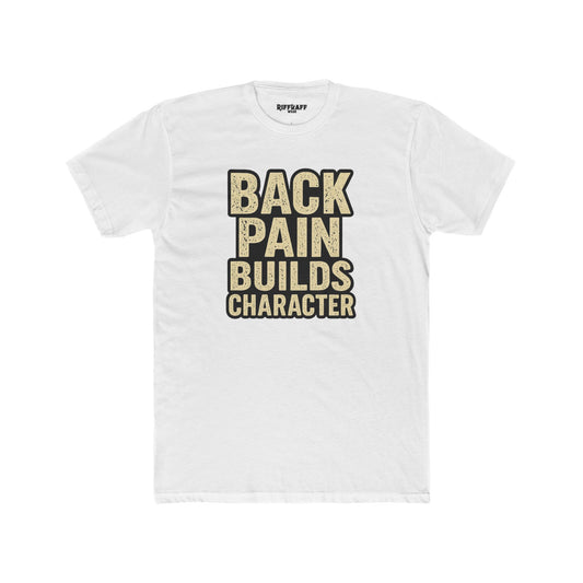 Back Pain Builds Character Unisex Cotton Crew Tee - Motivational T-Shirt for Comfort and Fun - Riff Raff Wear