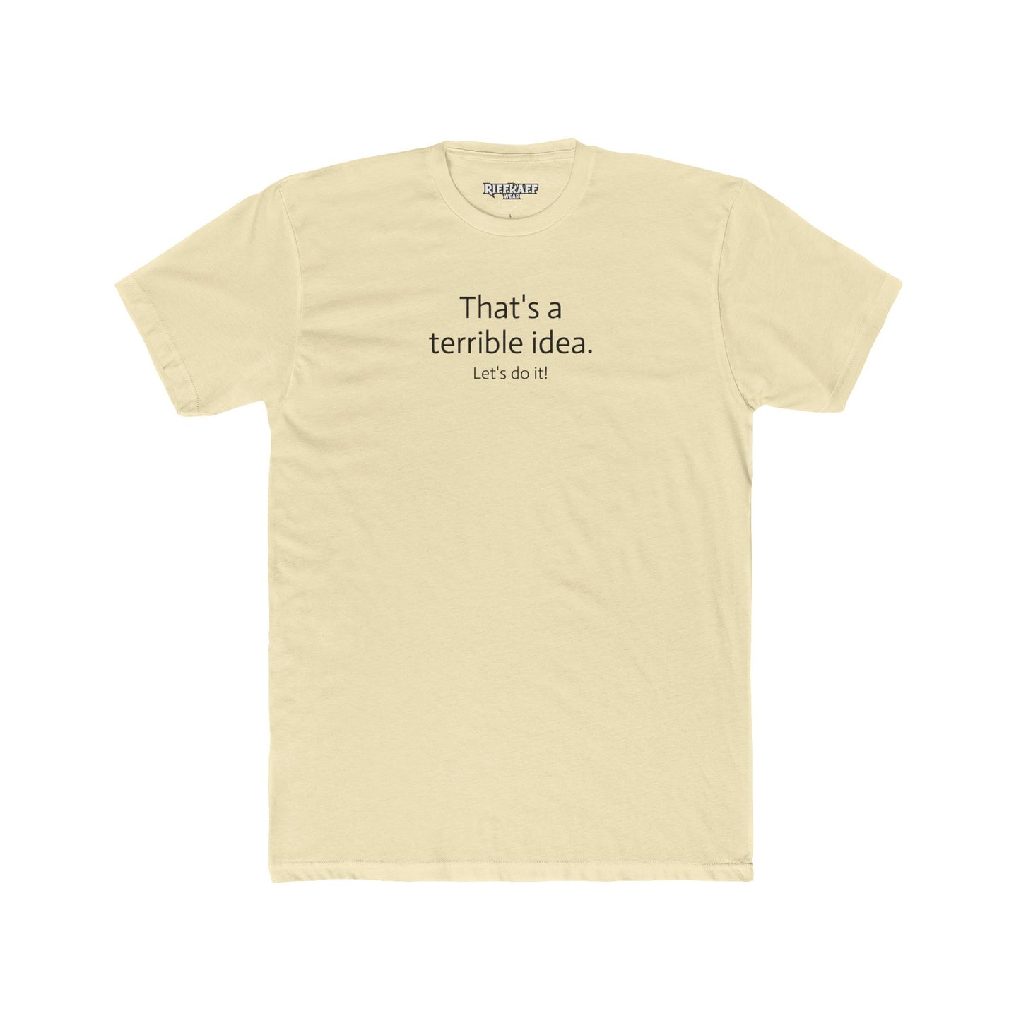 Funny Unisex Cotton Crew Tee - 'That's a Terrible Idea. Let’s Do It!' - Riff Raff Wear