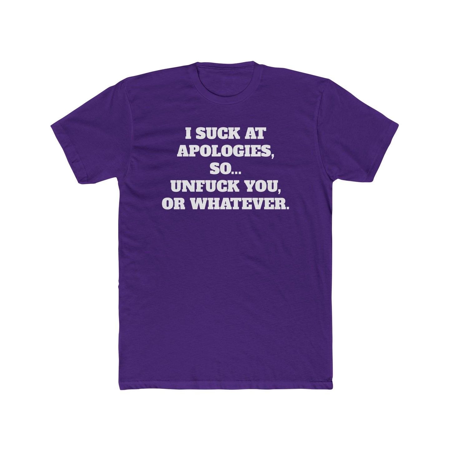 Funny Unisex Cotton Crew Tee - "I Suck at Apologies, So... Unfuck You, or Whatever" -Riff Raff Wear