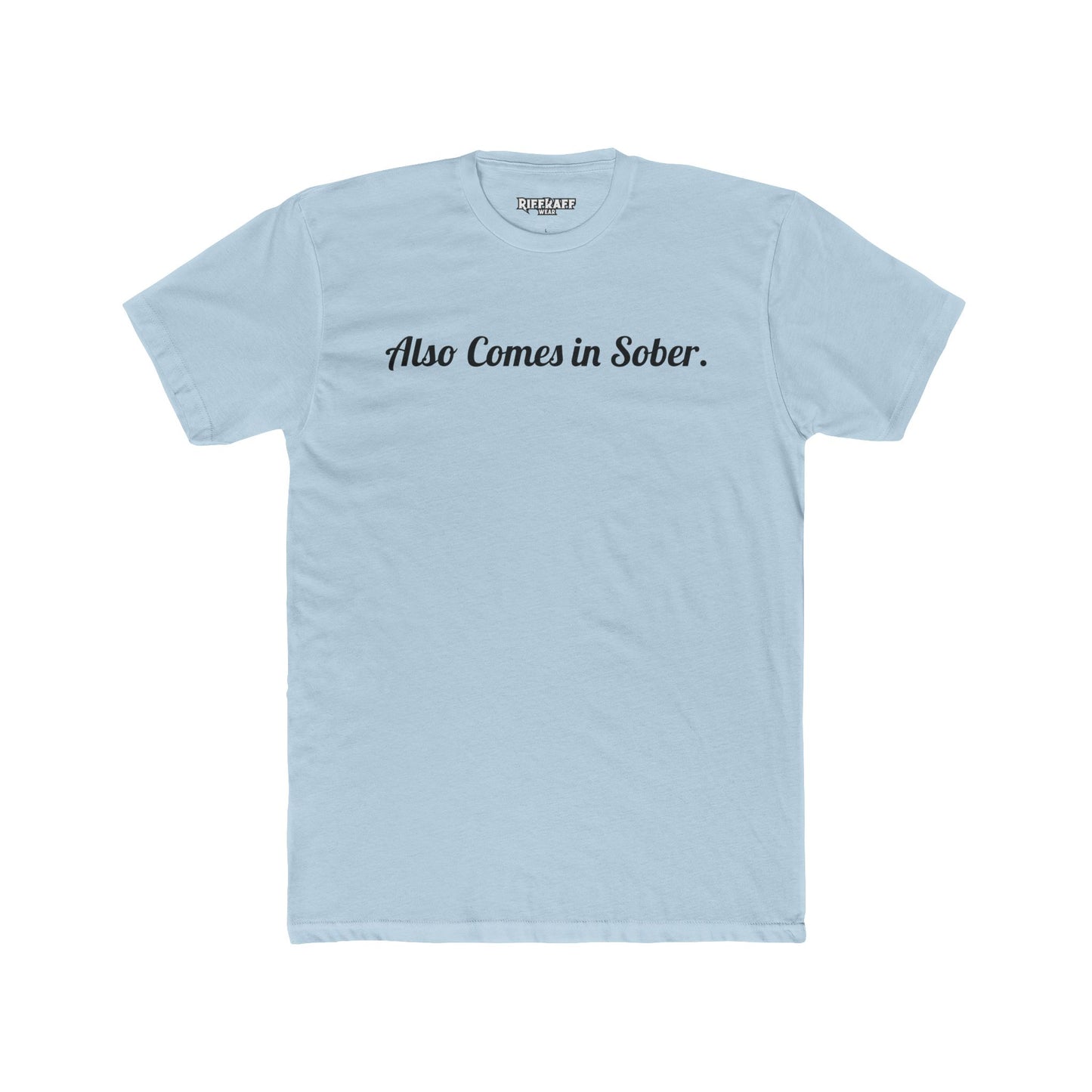 Also Comes in Sober Unisex Cotton Crew Tee - Casual Comfort Tee for Recovery and Support - Riff Raff Wear