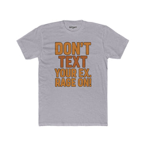 Funny Unisex Cotton Crew Tee - "Don't Text Your Ex. Rage On!" - Riff Raff Wear