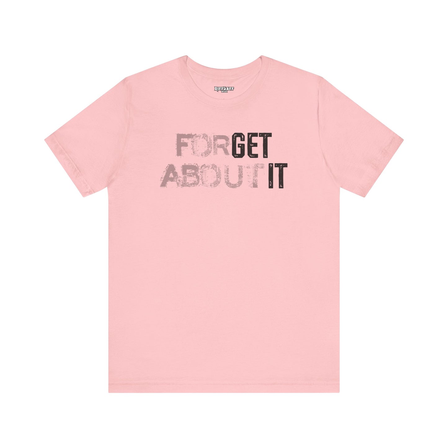 Forget About It T-shirt