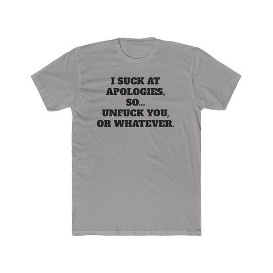 Funny Unisex Cotton Crew Tee - "I Suck at Apologies, So... Unfuck You, or Whatever" -Riff Raff Wear