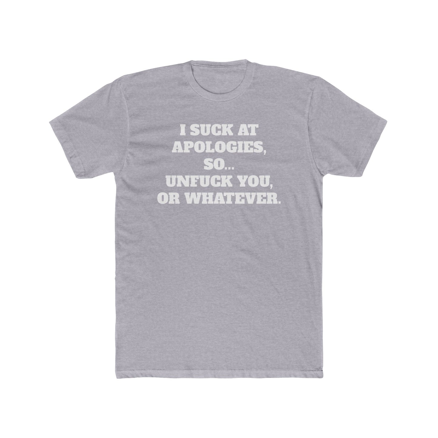 Funny Unisex Cotton Crew Tee - "I Suck at Apologies, So... Unfuck You, or Whatever" -Riff Raff Wear