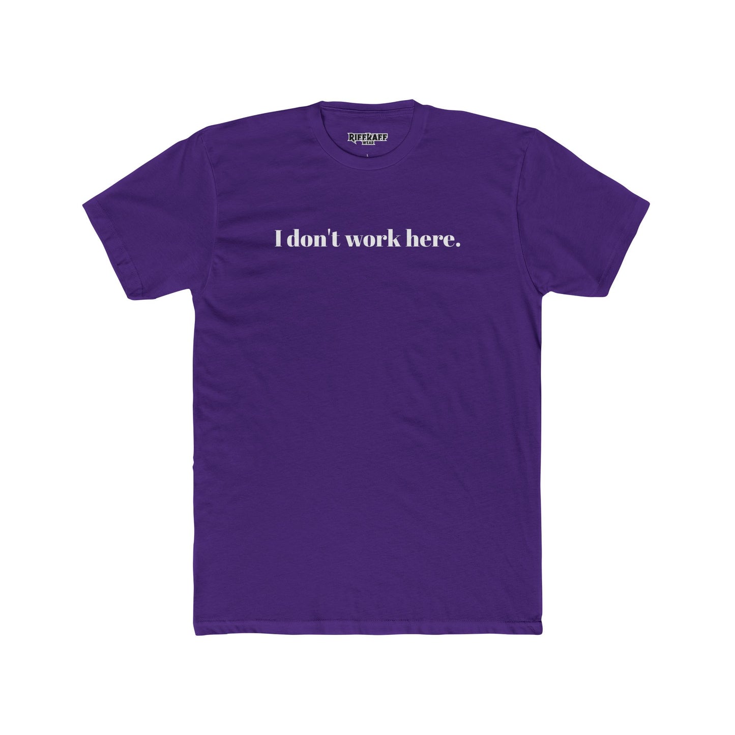 Funny Unisex Cotton Crew Tee - "I Don't Work Here" Statement Shirt - Riff Raff Wear