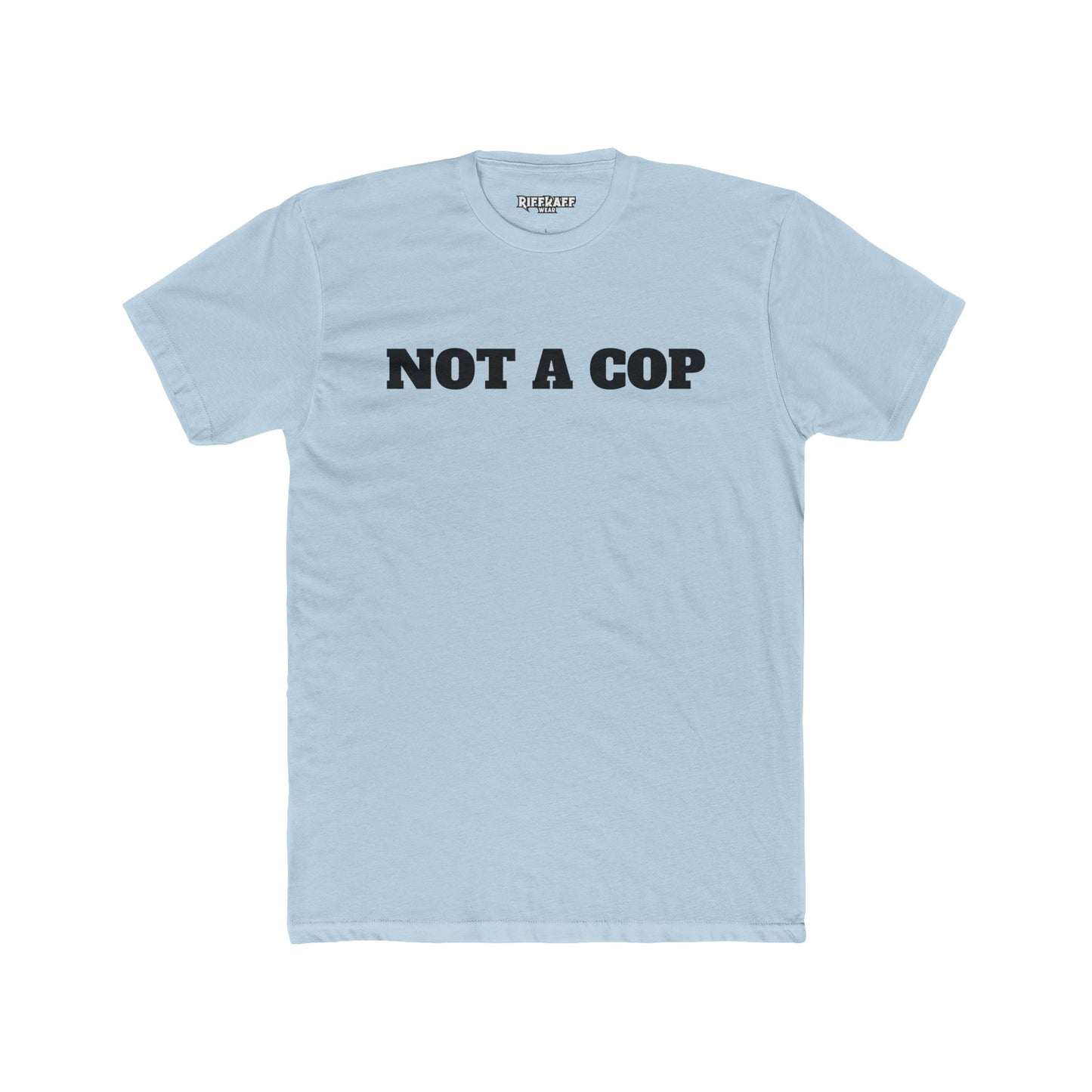 Streetwear - Unisex Cotton Crew Tee - 'NOT A COP' Statement T-Shirt - Riff Raff Wear
