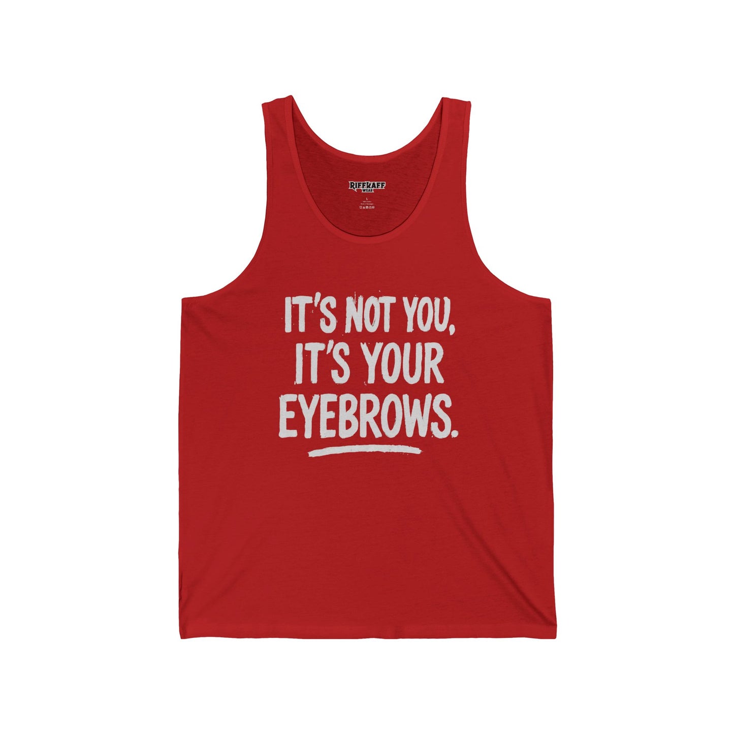 Funny Unisex Jersey Tank - "It's Not You, It's Your Eyebrows" - Riff Raff Wear