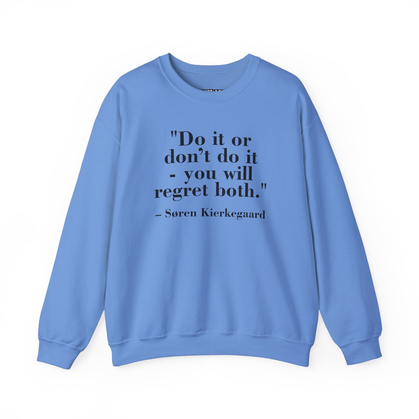 Inspirational Quote Crewneck Sweatshirt – "Do it or don’t do it - you will regret both" - Soren Kierkegaard - Riff Raff Wear