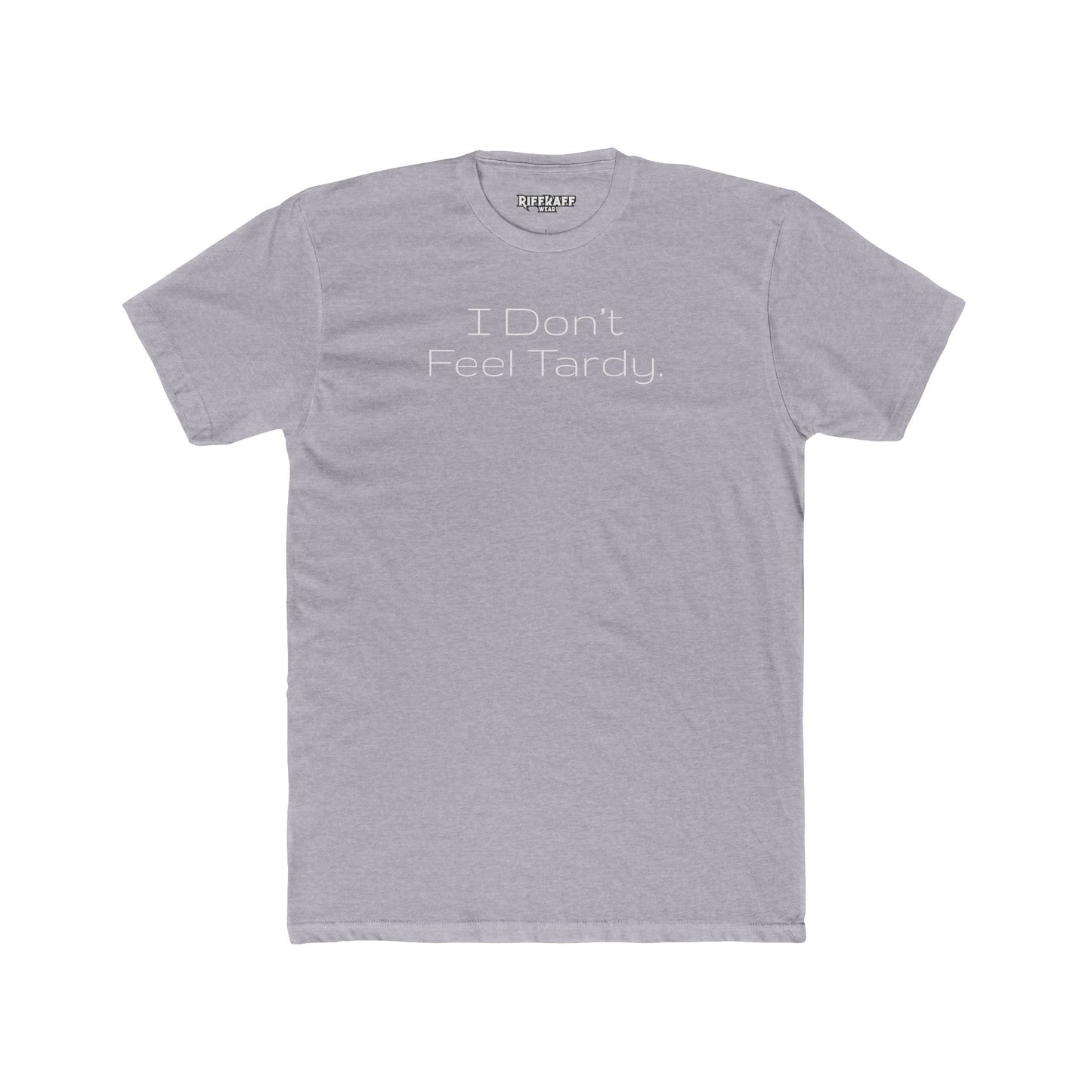 Funny Unisex Cotton Crew Tee - I Don't Feel Tardy - Riff Raff Wear