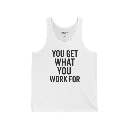 Motivational Unisex Jersey Tank - 'You Get What You Work For' - Fitness - Riff Raff Wear