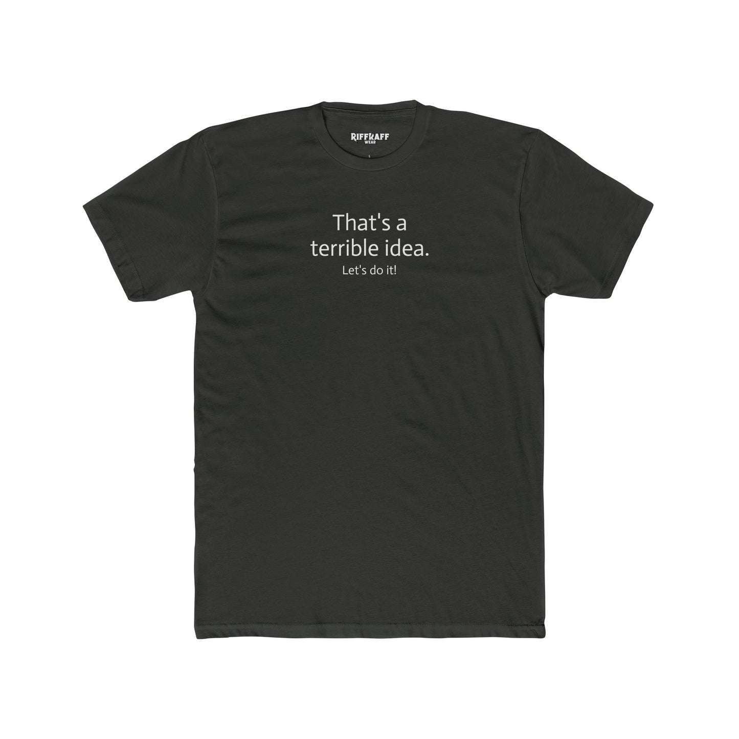 Funny Unisex Cotton Crew Tee - 'That's a Terrible Idea. Let’s Do It!' - Riff Raff Wear