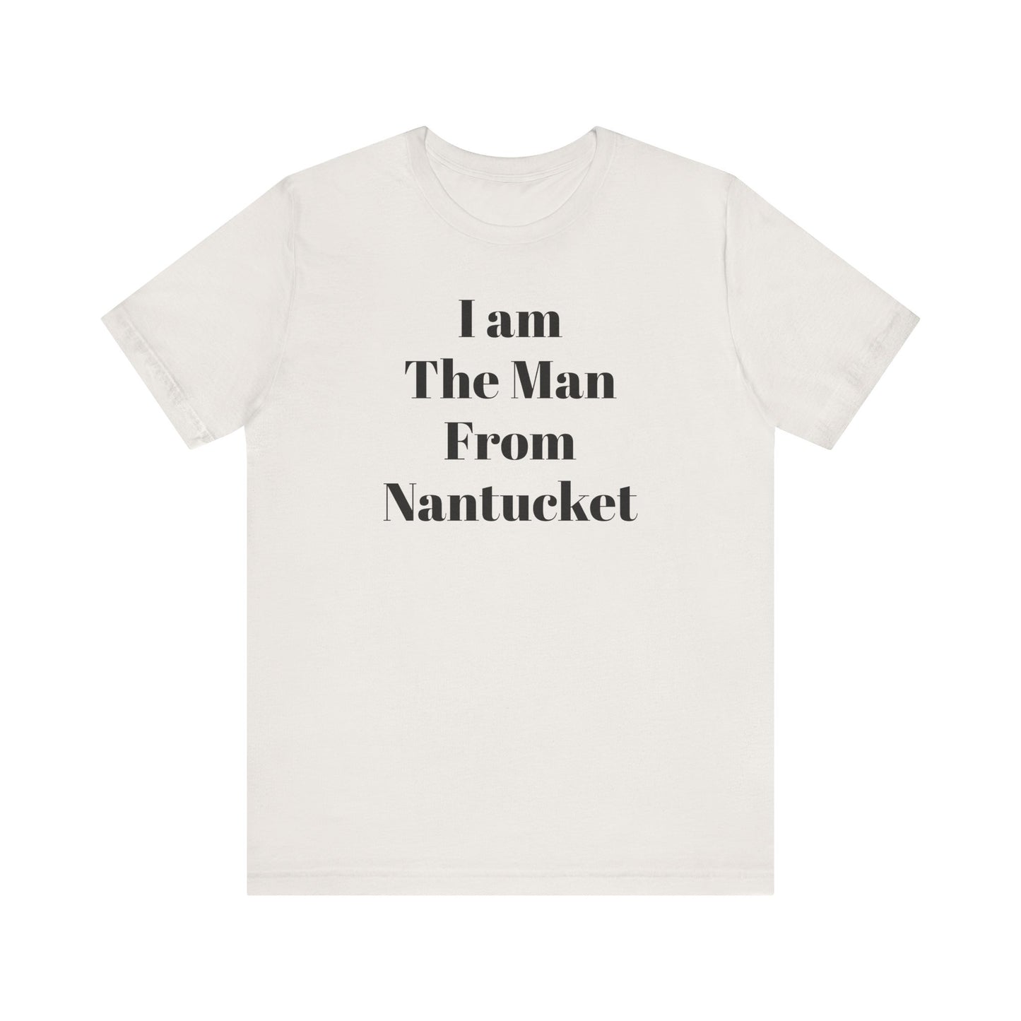 I Am The Man From Nantucket - Unisex Jersey Short Sleeve Tee