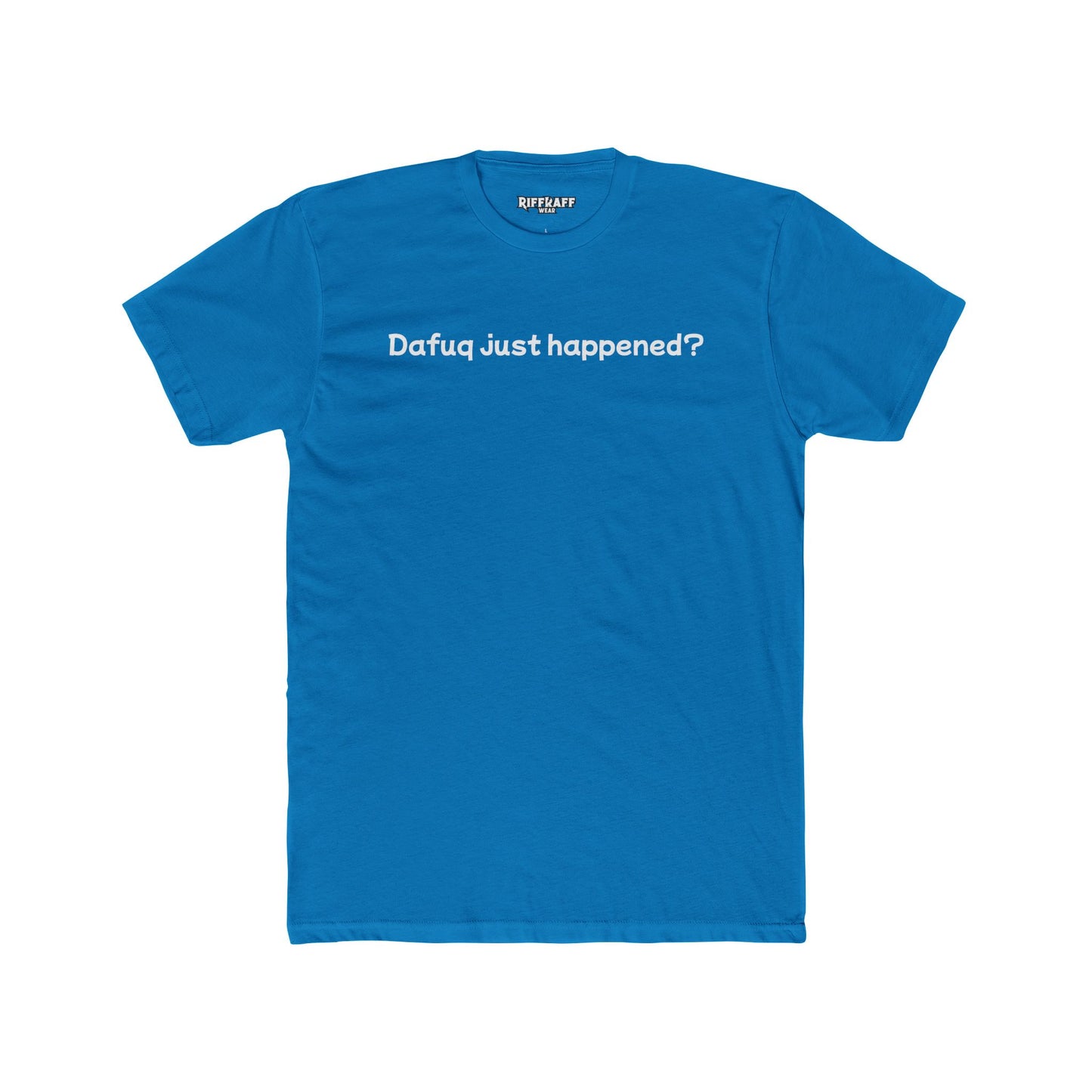 Funny Unisex Cotton Crew Tee – "Dafuq Just Happened?" - Riff Raff Wear