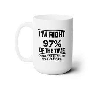 Dad Funny I'm Right 97 Percent Ceramic Mug 15oz - Riff Raff Wear