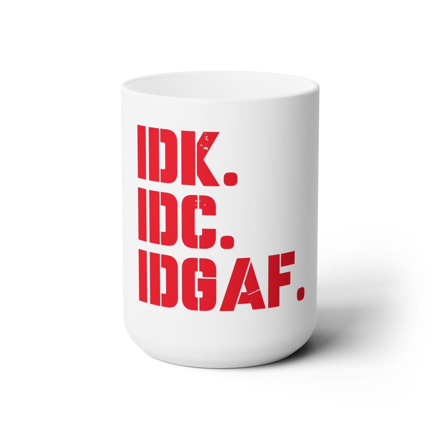 Dad Funny IDK IDC IDGAF Ceramic Mug 15oz - Riff Raff Wear