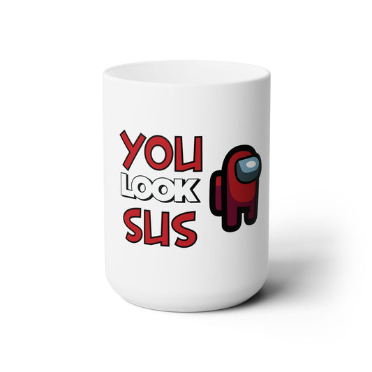 Dad Funny You Look Sus Ceramic Mug 15oz - Riff Raff Wear