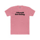 Motivational Unisex Cotton Crew Tee - "I Should Get Going" -Riff Raff Wear