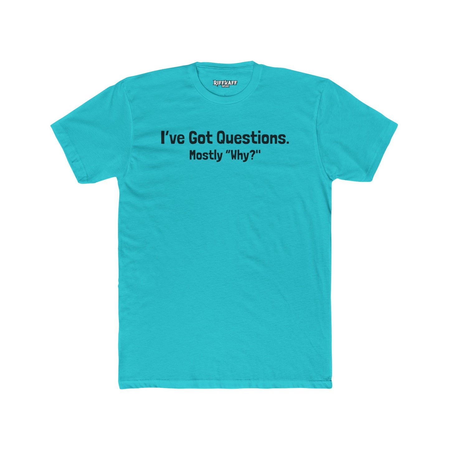 I've Got Questions Mostly Why? - Unisex Cotton Crew Tee - Riff Raff Wear