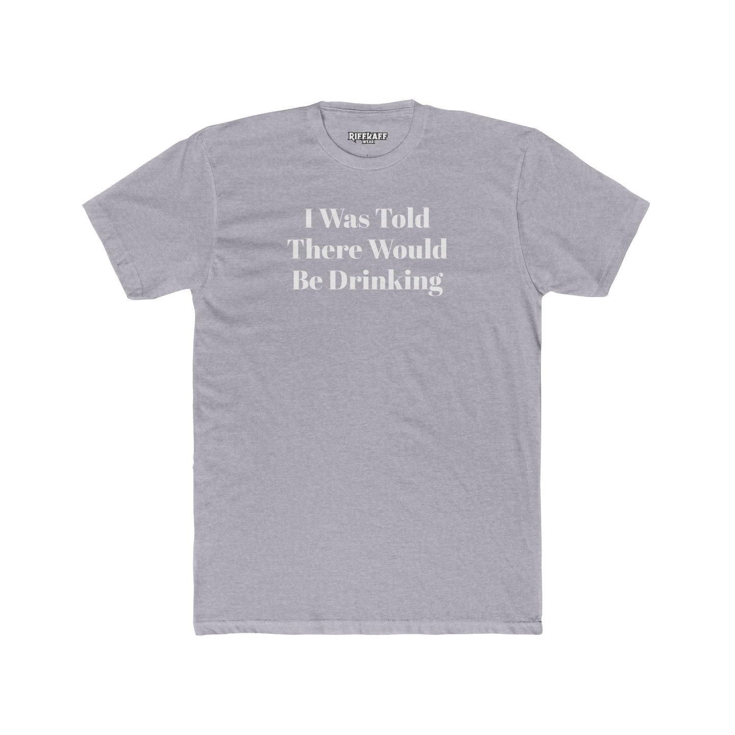 Funny Drinking Quote Unisex Cotton Crew Tee - Riff Raff Wear