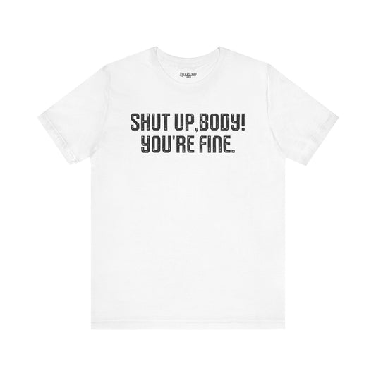 Shut up T-shirt - Shut up Body You're Fine