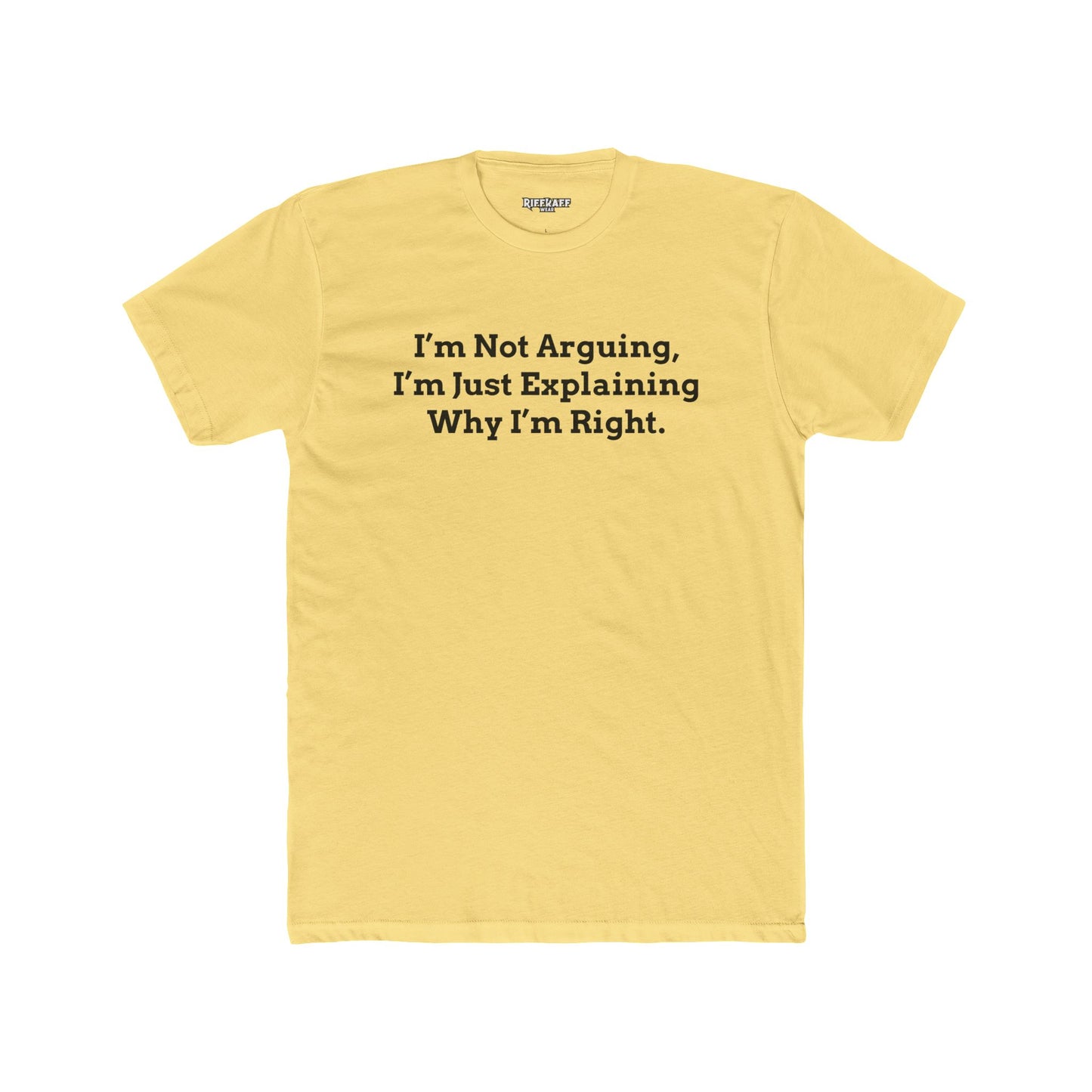 I'm Not Arguing Unisex Cotton Crew Tee - Funny Statement T-Shirt - Riff Raff Wear