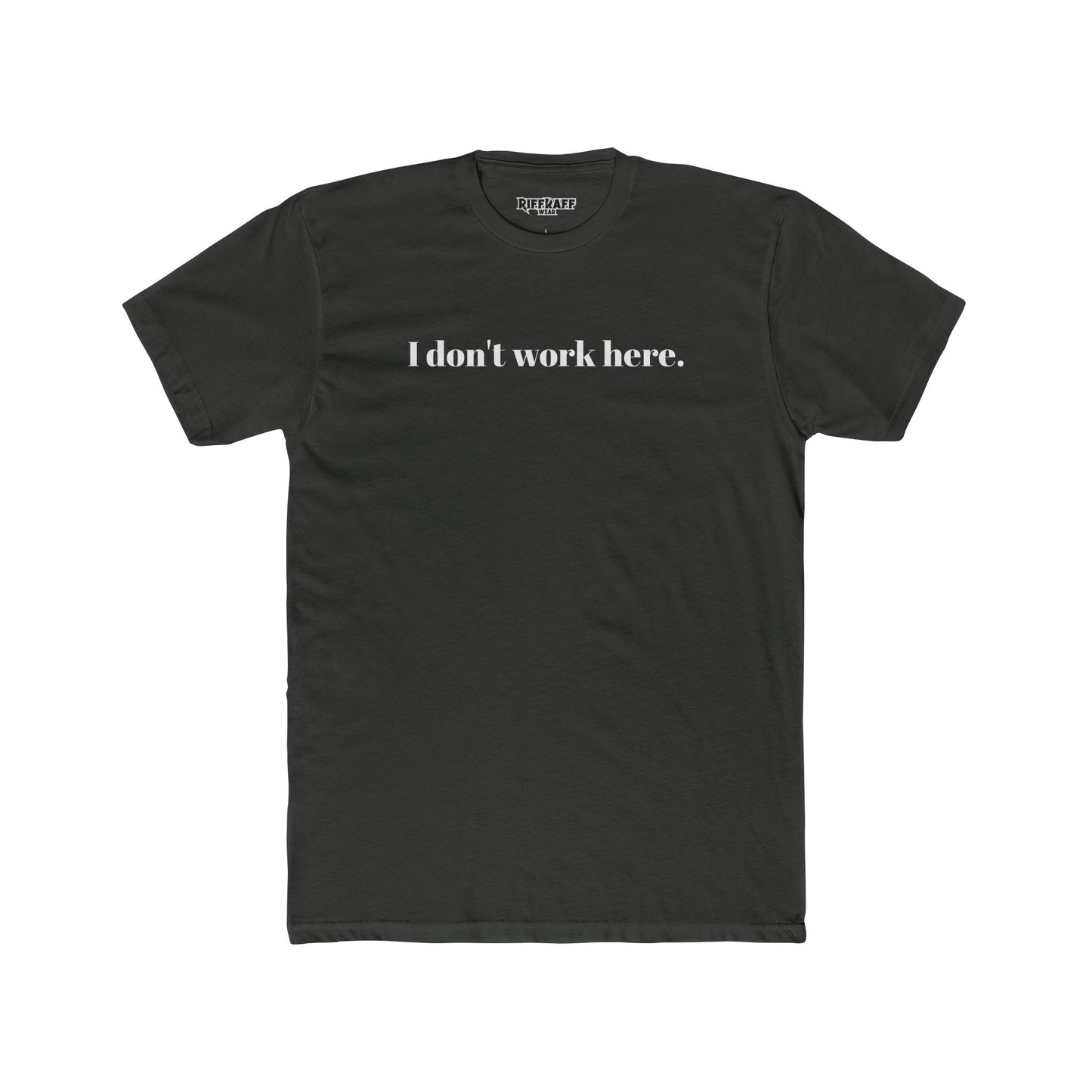 Funny Unisex Cotton Crew Tee - "I Don't Work Here" Statement Shirt - Riff Raff Wear