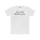 Let's Make Bad Decisions Unisex Cotton Crew Tee - Riff Raff Wear