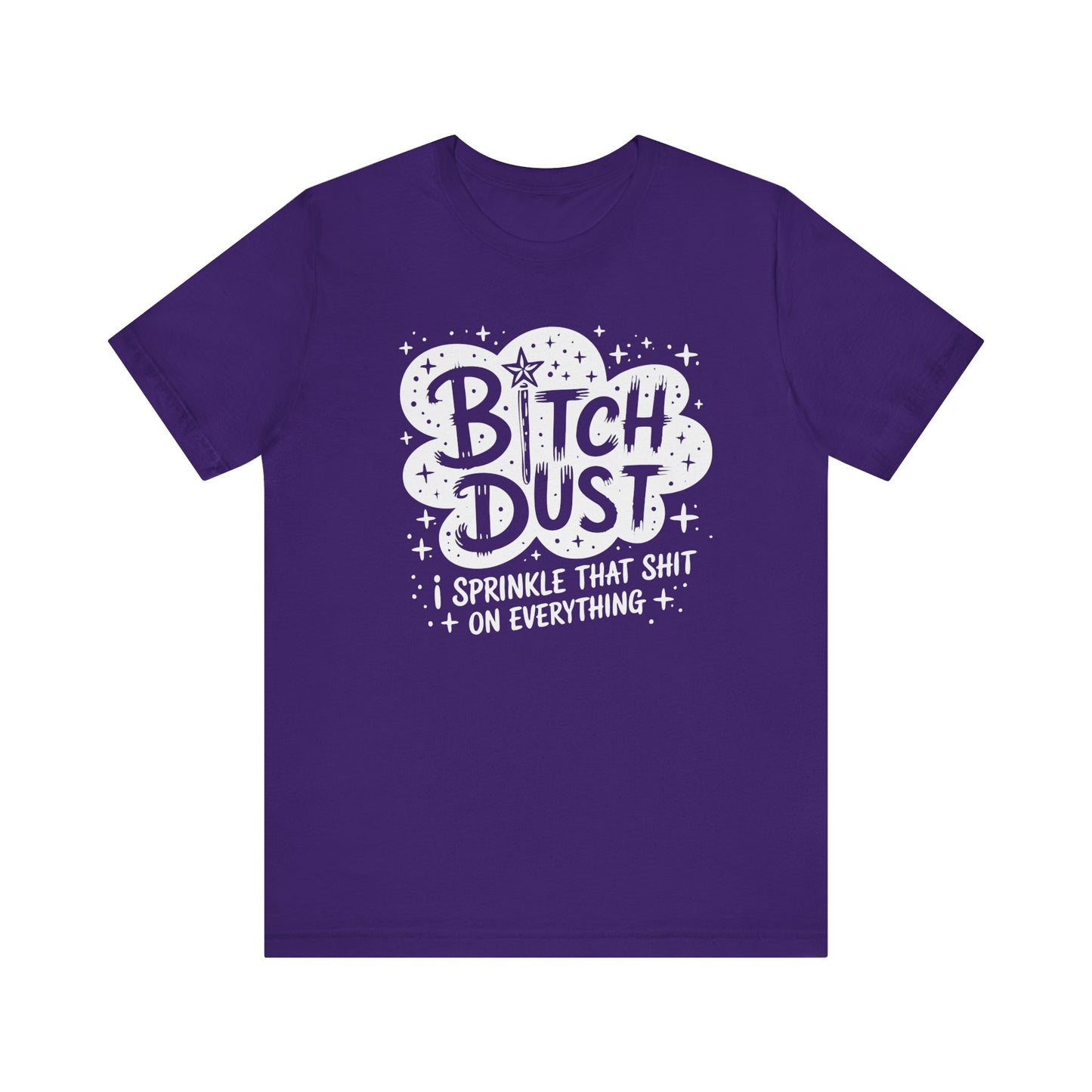 Sassy Humorous T-Shirt, Bitch Dust Tee, Funny Quote Top, Gift for Friends, Casual Wear, Everyday Humor Clothing - Riff Raff Wear