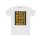 Unisex Cotton Crew Tee - "It Gets Worse Before It Gets Worse" Motivational Shirt - Riff Raff Wear