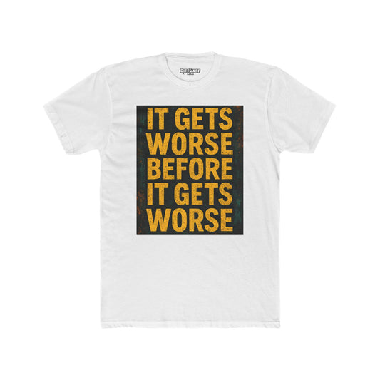 Unisex Cotton Crew Tee - "It Gets Worse Before It Gets Worse" Motivational Shirt - Riff Raff Wear