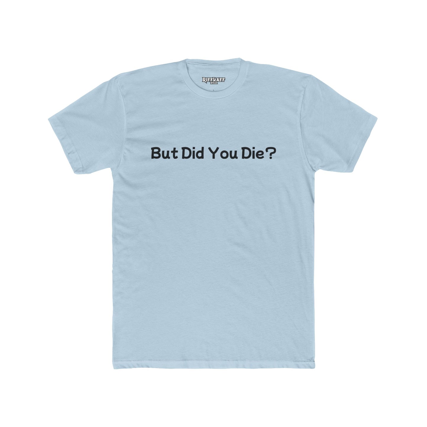 Funny Unisex Cotton Crew Tee - 'But Did You Die?' - Riff Raff Wear