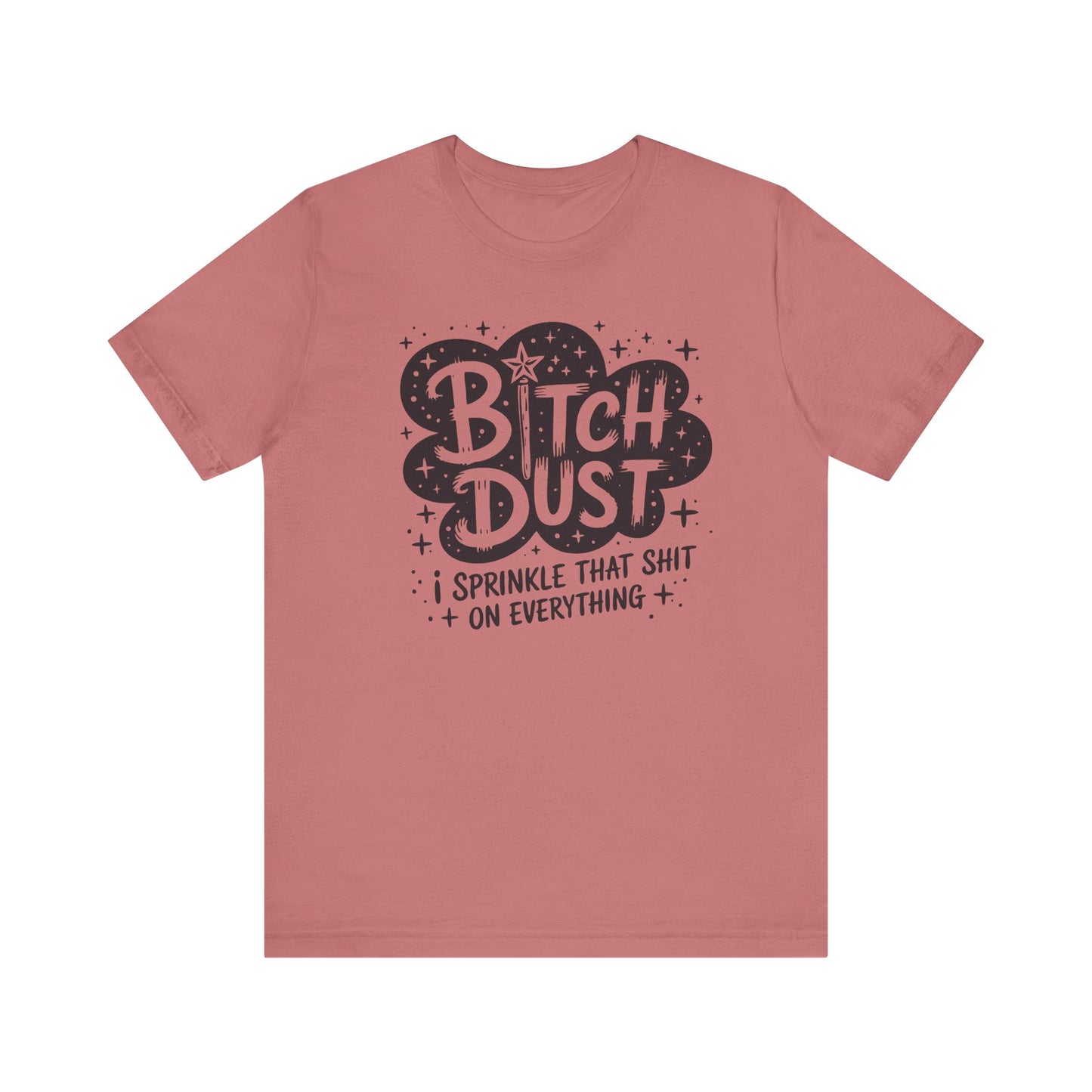 Sassy Humorous T-Shirt, Bitch Dust Tee, Funny Quote Top, Gift for Friends, Casual Wear, Everyday Humor Clothing - Riff Raff Wear