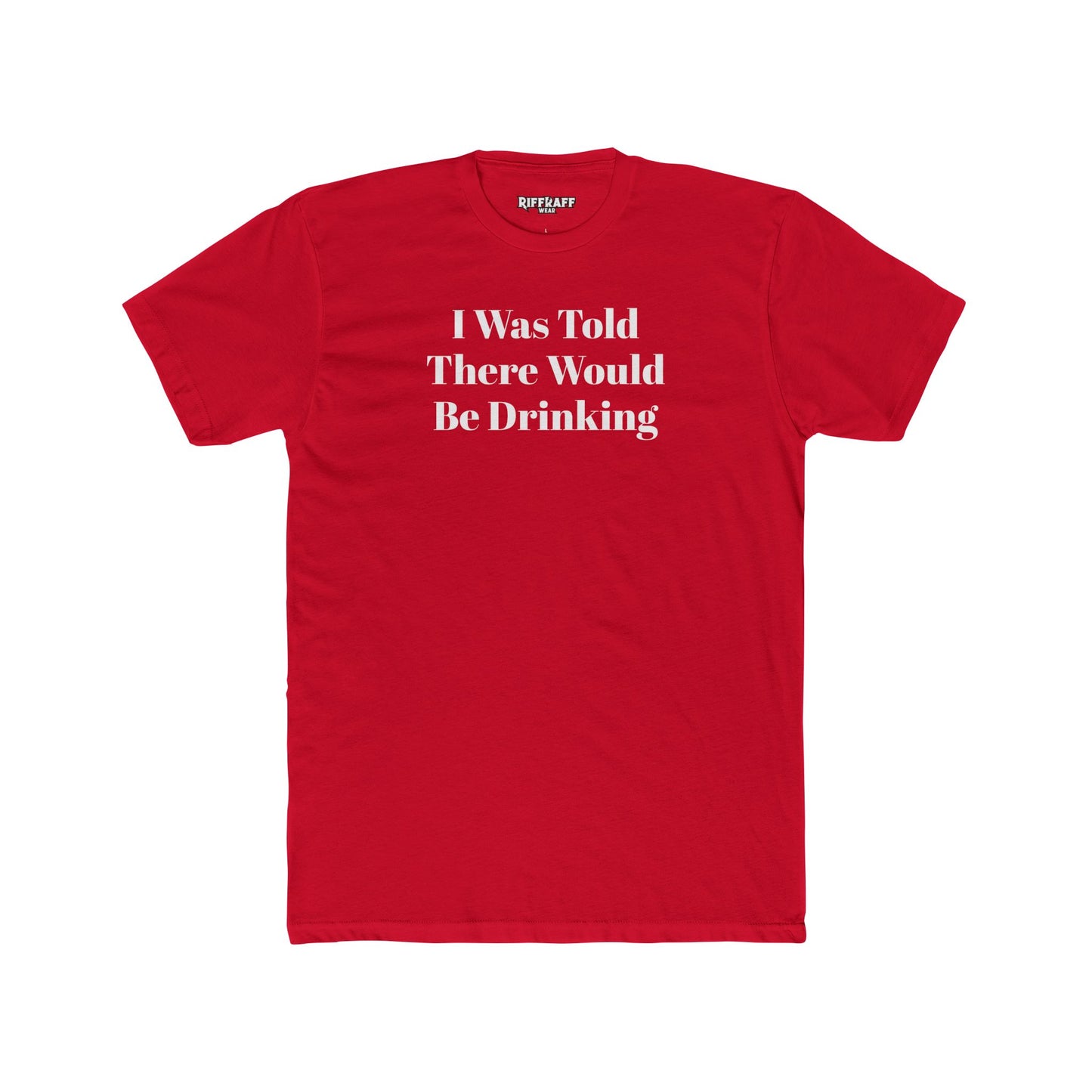 Funny Drinking Quote Unisex Cotton Crew Tee - Riff Raff Wear
