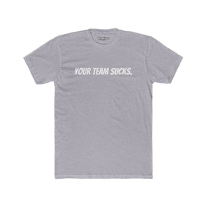 Unisex Cotton Crew Tee - Your Team Sucks - Casual Fan Apparel - Riff Raff Wear