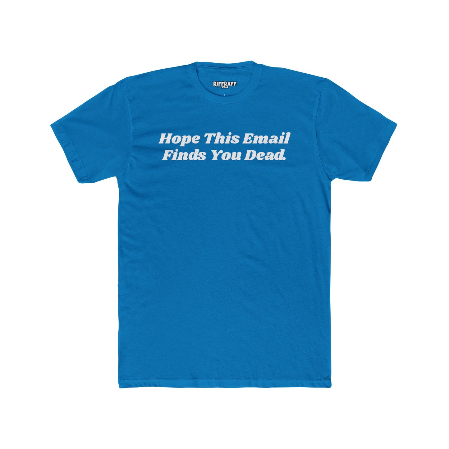 Funny Graphic Tee - "Hope This Email Finds You Dead" - Riff Raff Wear