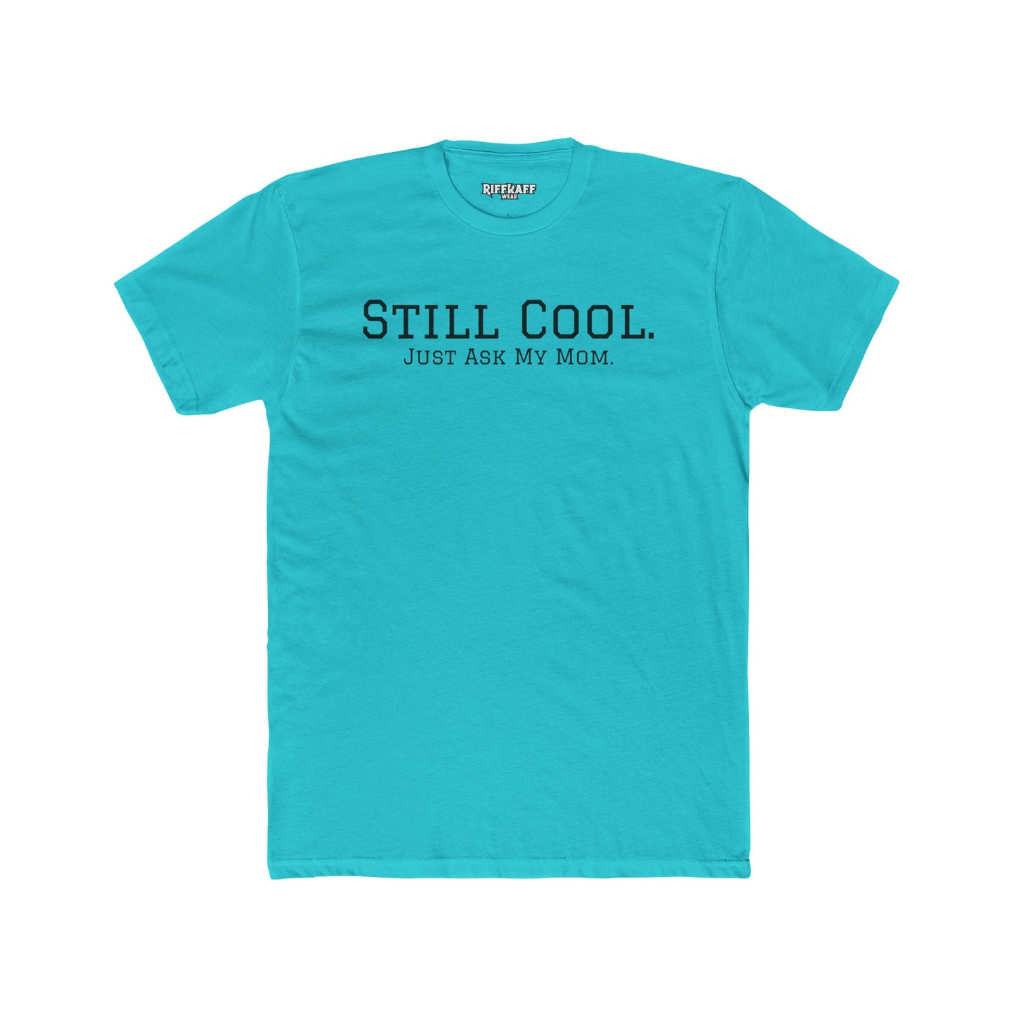 Still Cool Unisex Cotton Crew Tee - Just Ask My Mom - Riff Raff Wear