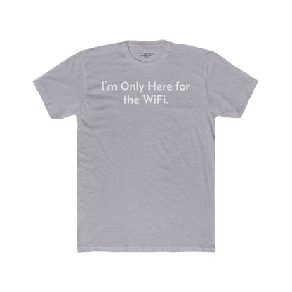 Funny Unisex Cotton Crew Tee - "I’m Only Here for the WiFi" - Riff Raff Wear